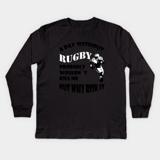 Aay without rugby probably woud not kill me but why risk it Kids Long Sleeve T-Shirt